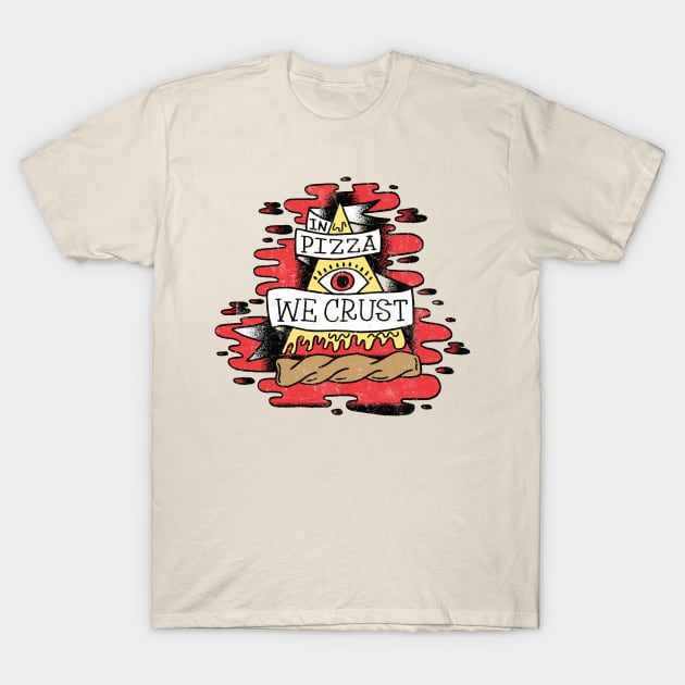 In Pizza We Crust T-Shirt by Badgirlart